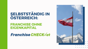 Selbstständig machen in Österreich: Erfolgreich durch Franchise ohne Eigenkapital